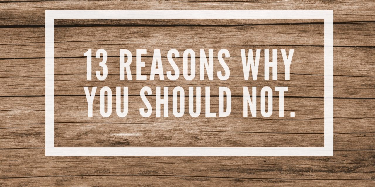 13 Reasons Why… You Should Not