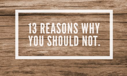 13 Reasons Why… You Should Not